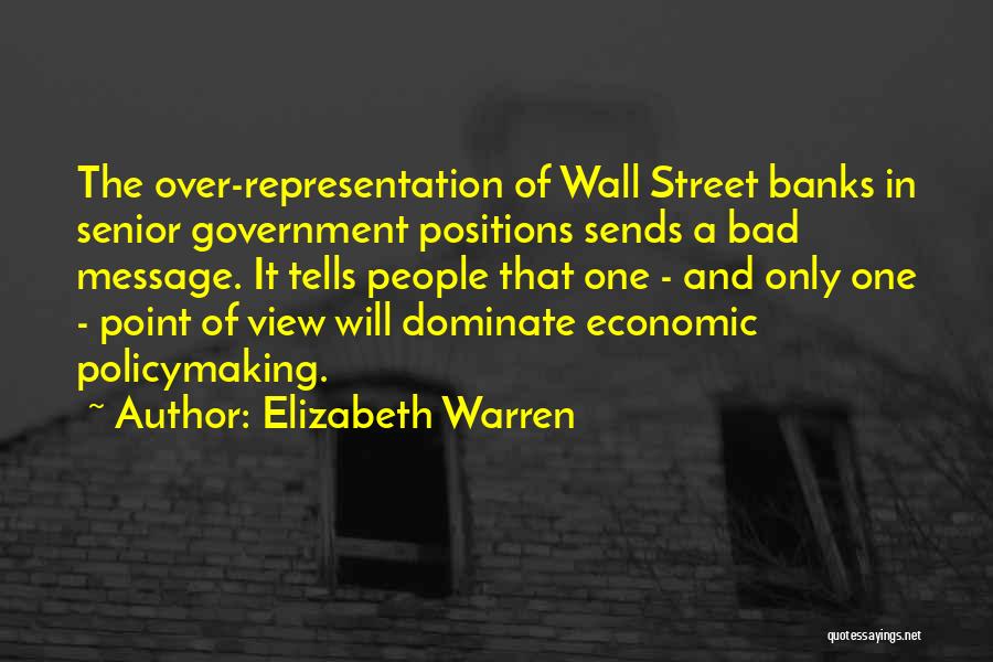 Elizabeth Warren Quotes: The Over-representation Of Wall Street Banks In Senior Government Positions Sends A Bad Message. It Tells People That One -