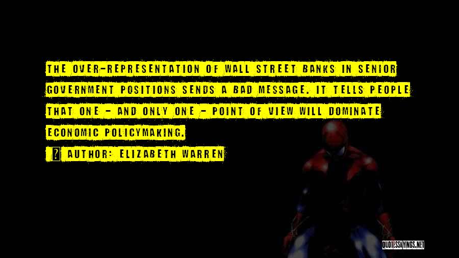 Elizabeth Warren Quotes: The Over-representation Of Wall Street Banks In Senior Government Positions Sends A Bad Message. It Tells People That One -