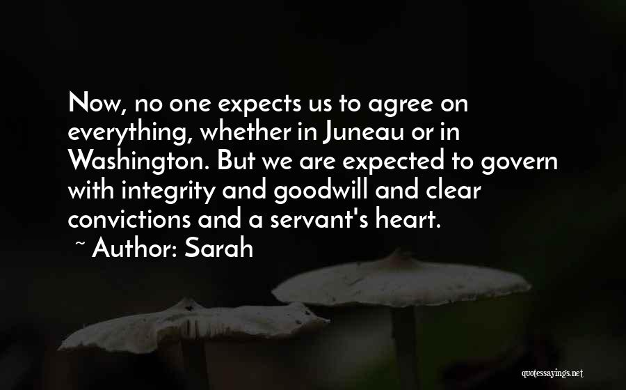 Sarah Quotes: Now, No One Expects Us To Agree On Everything, Whether In Juneau Or In Washington. But We Are Expected To