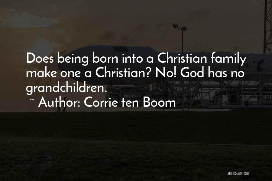 Corrie Ten Boom Quotes: Does Being Born Into A Christian Family Make One A Christian? No! God Has No Grandchildren.