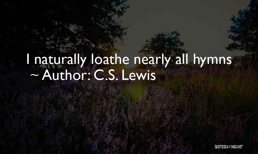 C.S. Lewis Quotes: I Naturally Loathe Nearly All Hymns