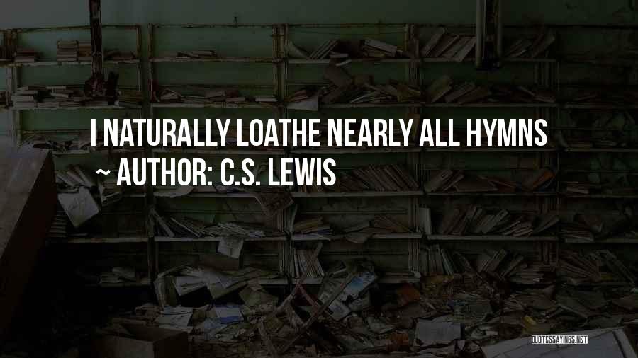 C.S. Lewis Quotes: I Naturally Loathe Nearly All Hymns