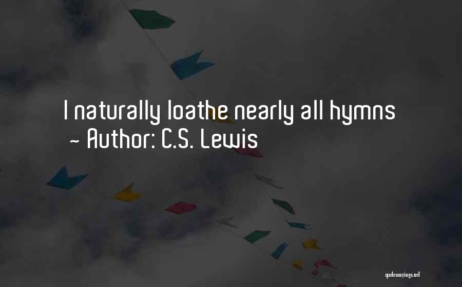 C.S. Lewis Quotes: I Naturally Loathe Nearly All Hymns