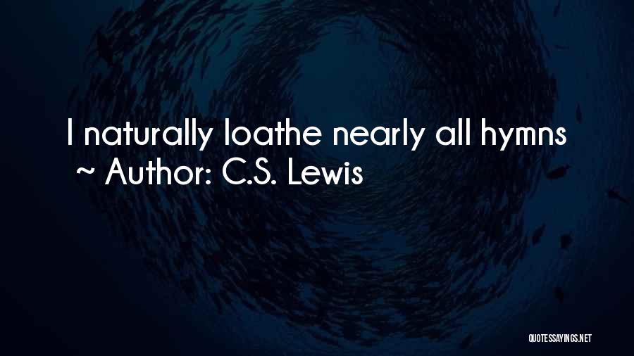 C.S. Lewis Quotes: I Naturally Loathe Nearly All Hymns