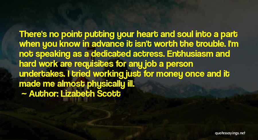 Lizabeth Scott Quotes: There's No Point Putting Your Heart And Soul Into A Part When You Know In Advance It Isn't Worth The