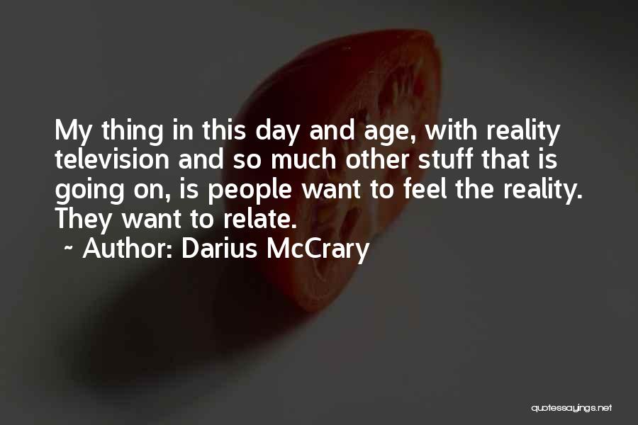 Darius McCrary Quotes: My Thing In This Day And Age, With Reality Television And So Much Other Stuff That Is Going On, Is