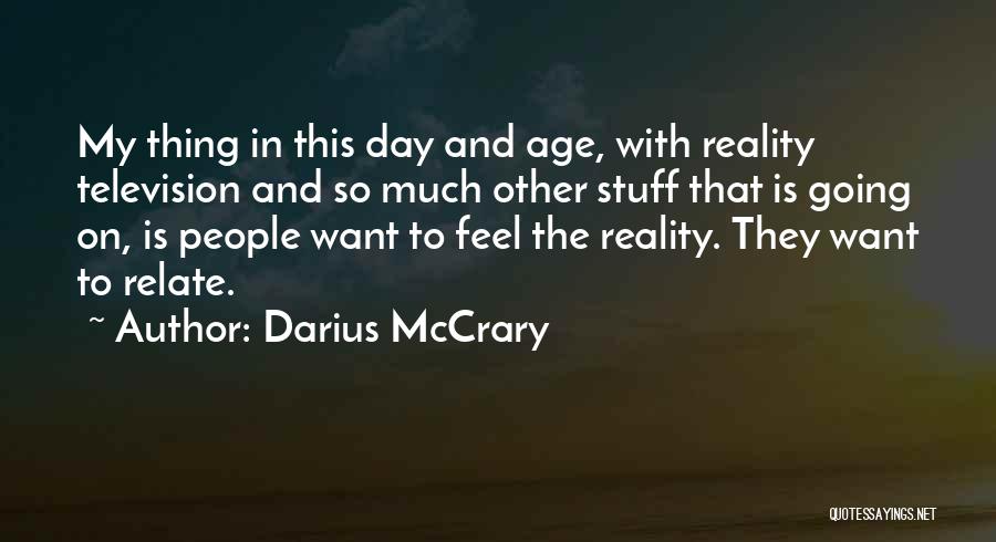 Darius McCrary Quotes: My Thing In This Day And Age, With Reality Television And So Much Other Stuff That Is Going On, Is