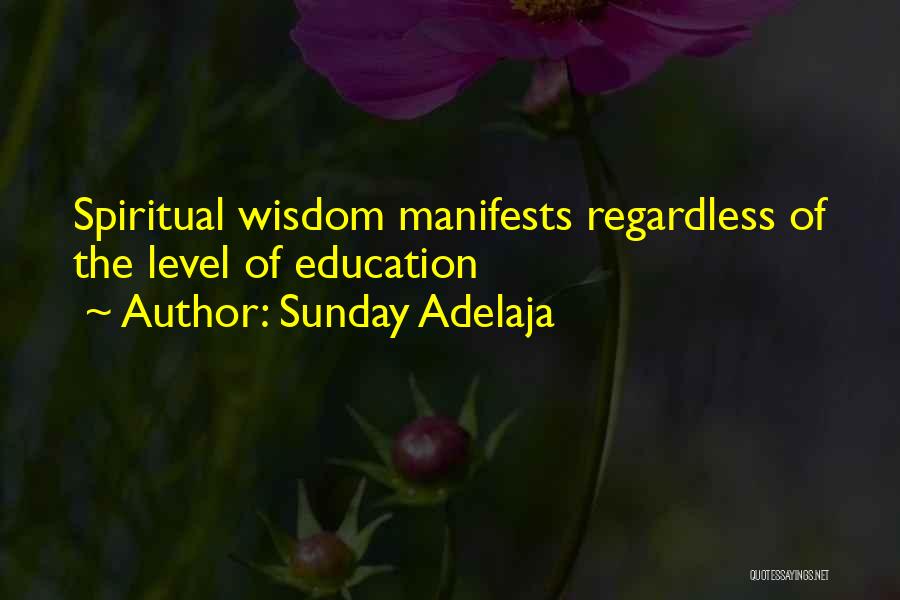 Sunday Adelaja Quotes: Spiritual Wisdom Manifests Regardless Of The Level Of Education