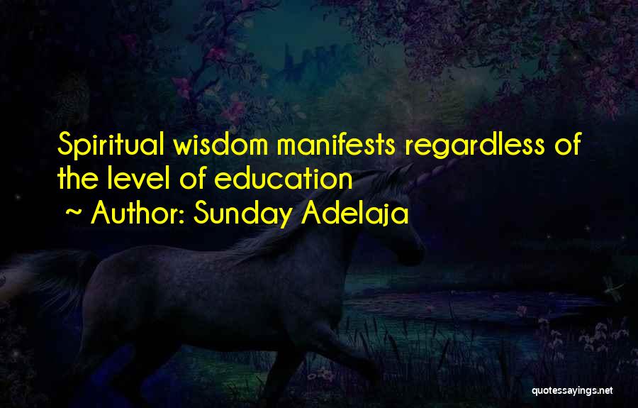 Sunday Adelaja Quotes: Spiritual Wisdom Manifests Regardless Of The Level Of Education