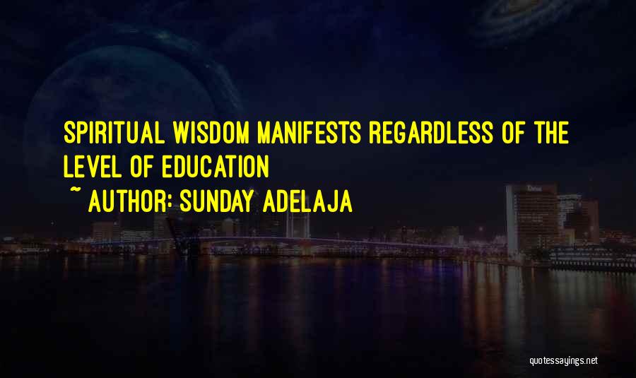 Sunday Adelaja Quotes: Spiritual Wisdom Manifests Regardless Of The Level Of Education
