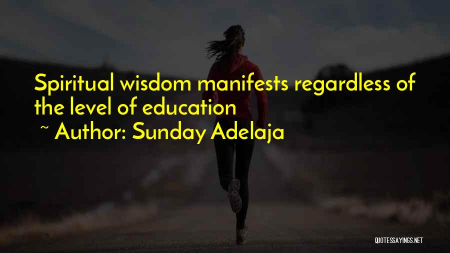 Sunday Adelaja Quotes: Spiritual Wisdom Manifests Regardless Of The Level Of Education