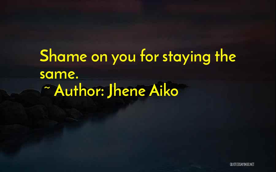 Jhene Aiko Quotes: Shame On You For Staying The Same.