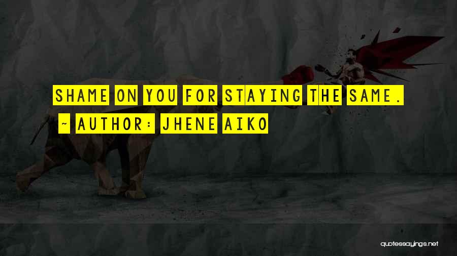 Jhene Aiko Quotes: Shame On You For Staying The Same.