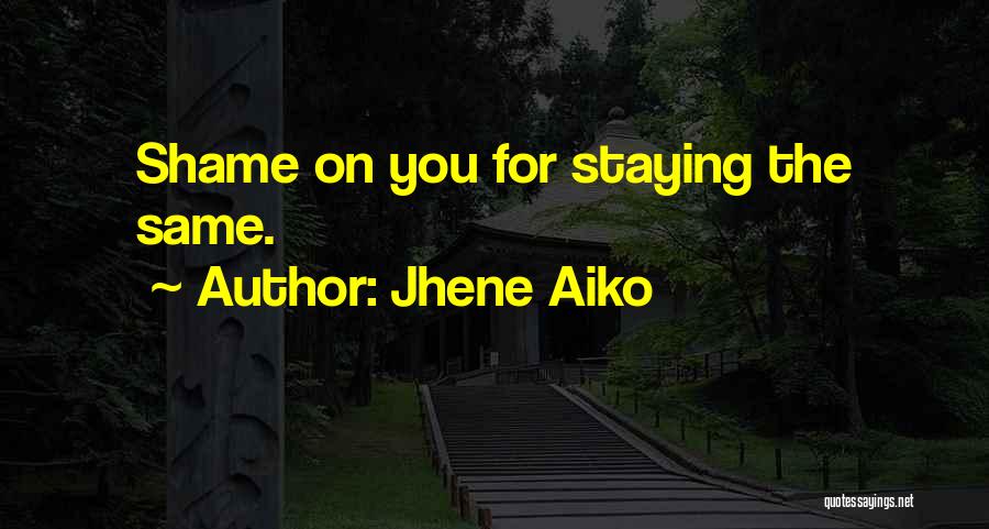 Jhene Aiko Quotes: Shame On You For Staying The Same.