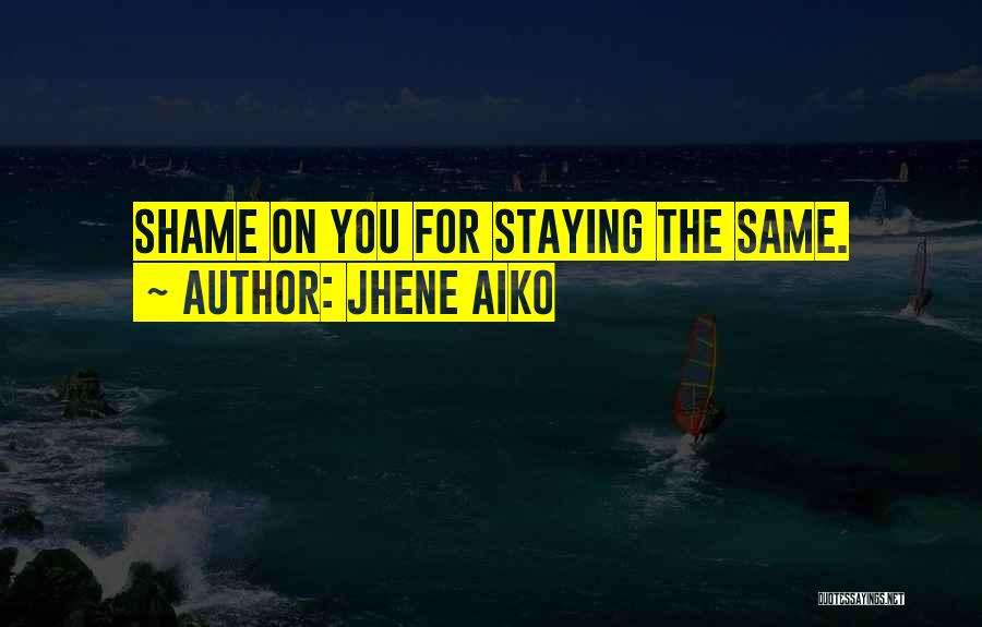 Jhene Aiko Quotes: Shame On You For Staying The Same.