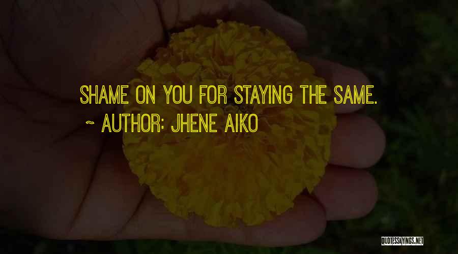 Jhene Aiko Quotes: Shame On You For Staying The Same.