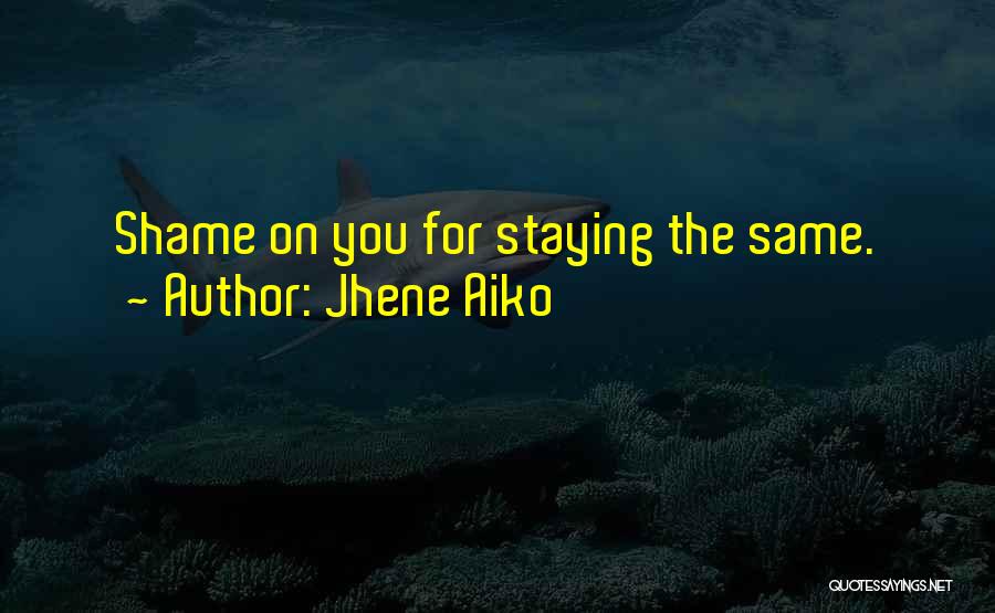 Jhene Aiko Quotes: Shame On You For Staying The Same.