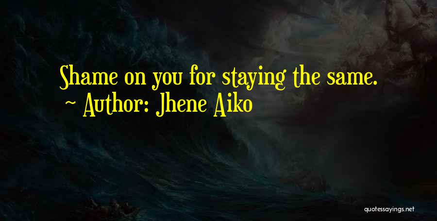 Jhene Aiko Quotes: Shame On You For Staying The Same.