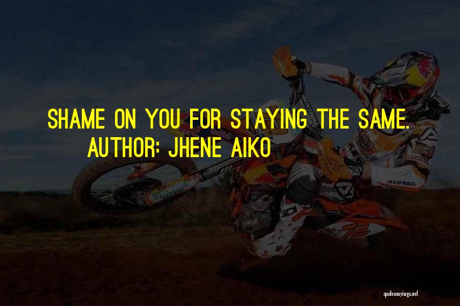 Jhene Aiko Quotes: Shame On You For Staying The Same.