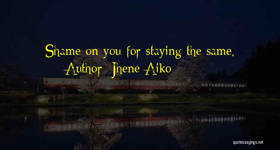 Jhene Aiko Quotes: Shame On You For Staying The Same.