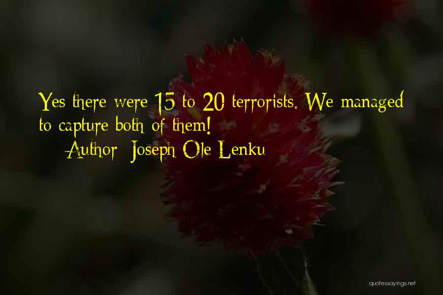 Joseph Ole Lenku Quotes: Yes There Were 15 To 20 Terrorists. We Managed To Capture Both Of Them!