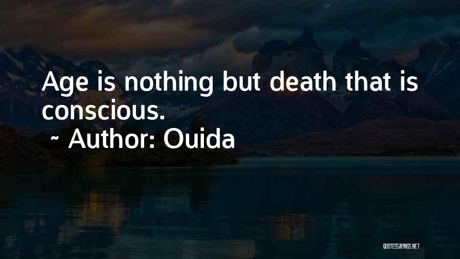 Ouida Quotes: Age Is Nothing But Death That Is Conscious.