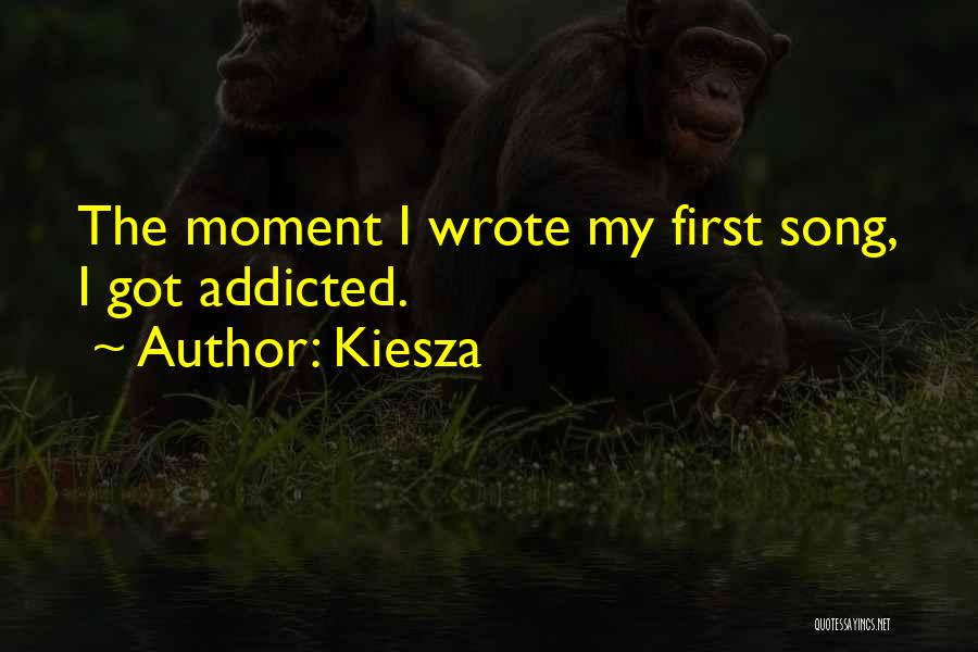 Kiesza Quotes: The Moment I Wrote My First Song, I Got Addicted.