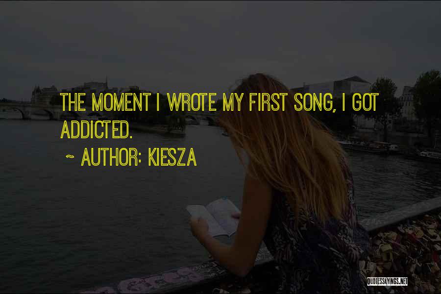 Kiesza Quotes: The Moment I Wrote My First Song, I Got Addicted.