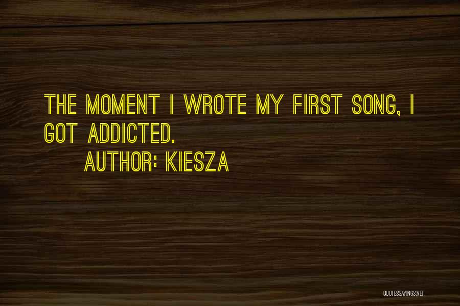 Kiesza Quotes: The Moment I Wrote My First Song, I Got Addicted.