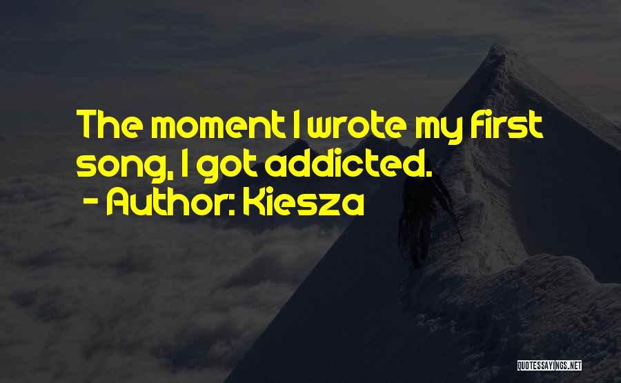 Kiesza Quotes: The Moment I Wrote My First Song, I Got Addicted.