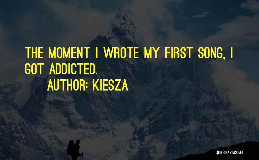 Kiesza Quotes: The Moment I Wrote My First Song, I Got Addicted.