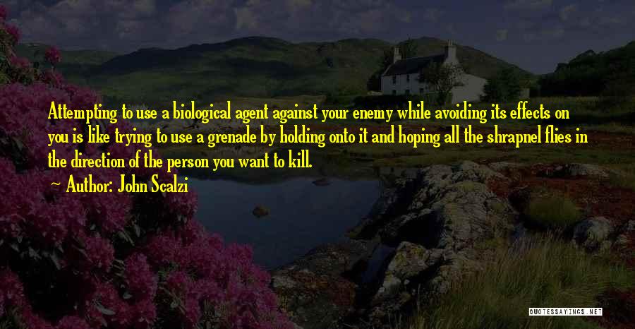 John Scalzi Quotes: Attempting To Use A Biological Agent Against Your Enemy While Avoiding Its Effects On You Is Like Trying To Use