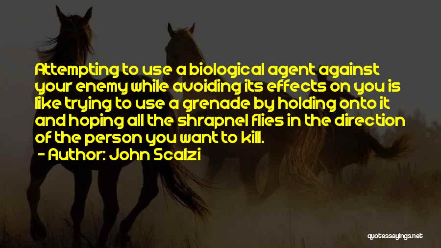 John Scalzi Quotes: Attempting To Use A Biological Agent Against Your Enemy While Avoiding Its Effects On You Is Like Trying To Use