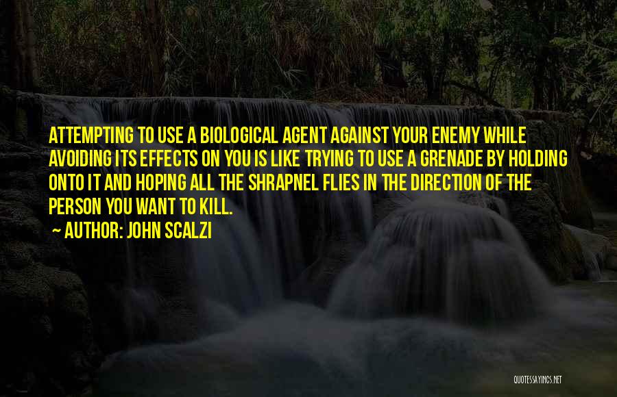 John Scalzi Quotes: Attempting To Use A Biological Agent Against Your Enemy While Avoiding Its Effects On You Is Like Trying To Use