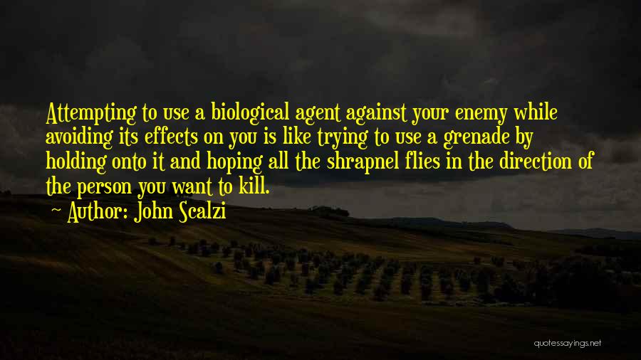 John Scalzi Quotes: Attempting To Use A Biological Agent Against Your Enemy While Avoiding Its Effects On You Is Like Trying To Use