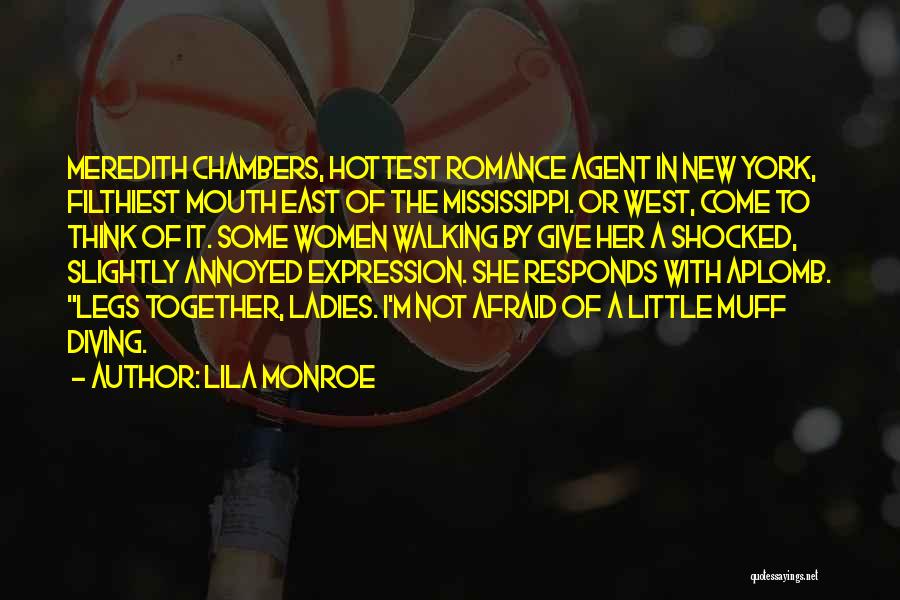 Lila Monroe Quotes: Meredith Chambers, Hottest Romance Agent In New York, Filthiest Mouth East Of The Mississippi. Or West, Come To Think Of