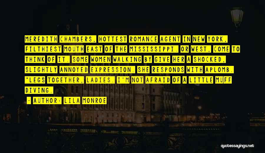 Lila Monroe Quotes: Meredith Chambers, Hottest Romance Agent In New York, Filthiest Mouth East Of The Mississippi. Or West, Come To Think Of