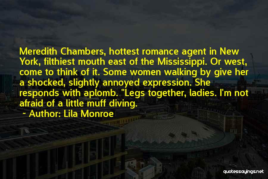 Lila Monroe Quotes: Meredith Chambers, Hottest Romance Agent In New York, Filthiest Mouth East Of The Mississippi. Or West, Come To Think Of