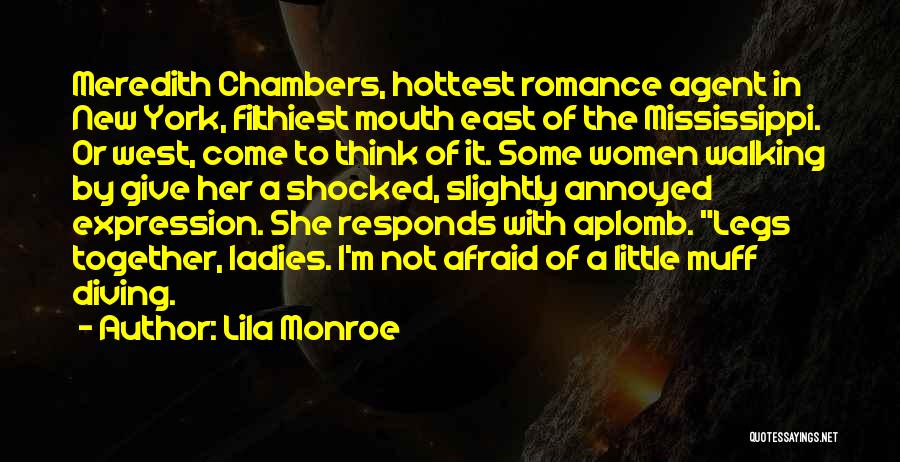 Lila Monroe Quotes: Meredith Chambers, Hottest Romance Agent In New York, Filthiest Mouth East Of The Mississippi. Or West, Come To Think Of