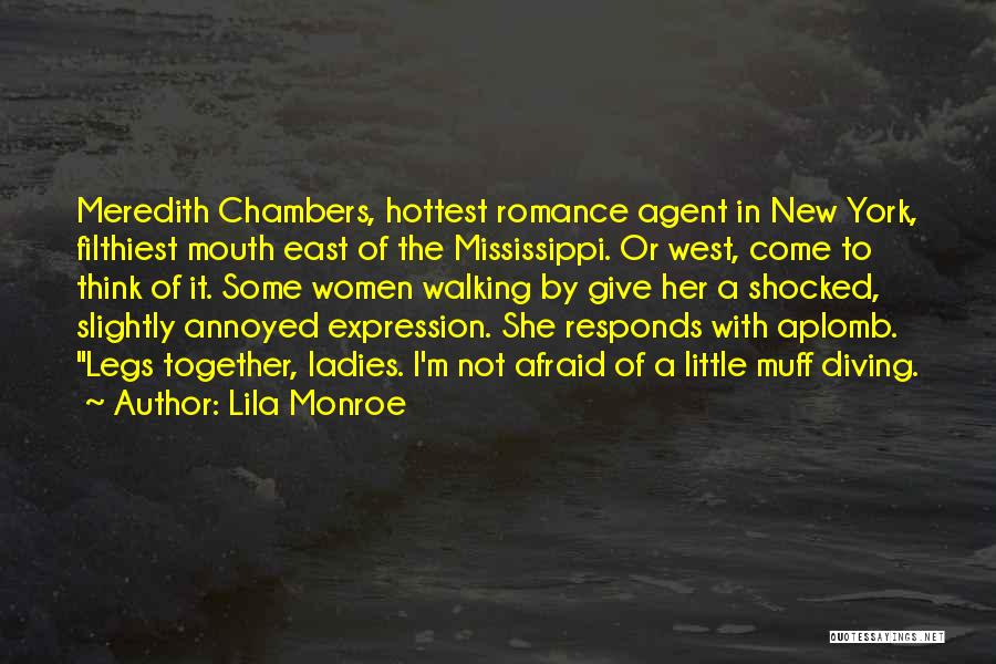 Lila Monroe Quotes: Meredith Chambers, Hottest Romance Agent In New York, Filthiest Mouth East Of The Mississippi. Or West, Come To Think Of