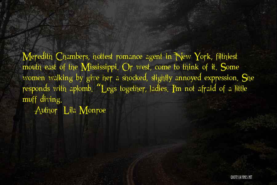 Lila Monroe Quotes: Meredith Chambers, Hottest Romance Agent In New York, Filthiest Mouth East Of The Mississippi. Or West, Come To Think Of