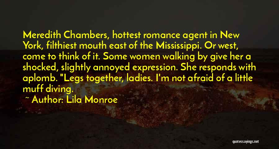Lila Monroe Quotes: Meredith Chambers, Hottest Romance Agent In New York, Filthiest Mouth East Of The Mississippi. Or West, Come To Think Of