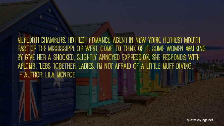 Lila Monroe Quotes: Meredith Chambers, Hottest Romance Agent In New York, Filthiest Mouth East Of The Mississippi. Or West, Come To Think Of