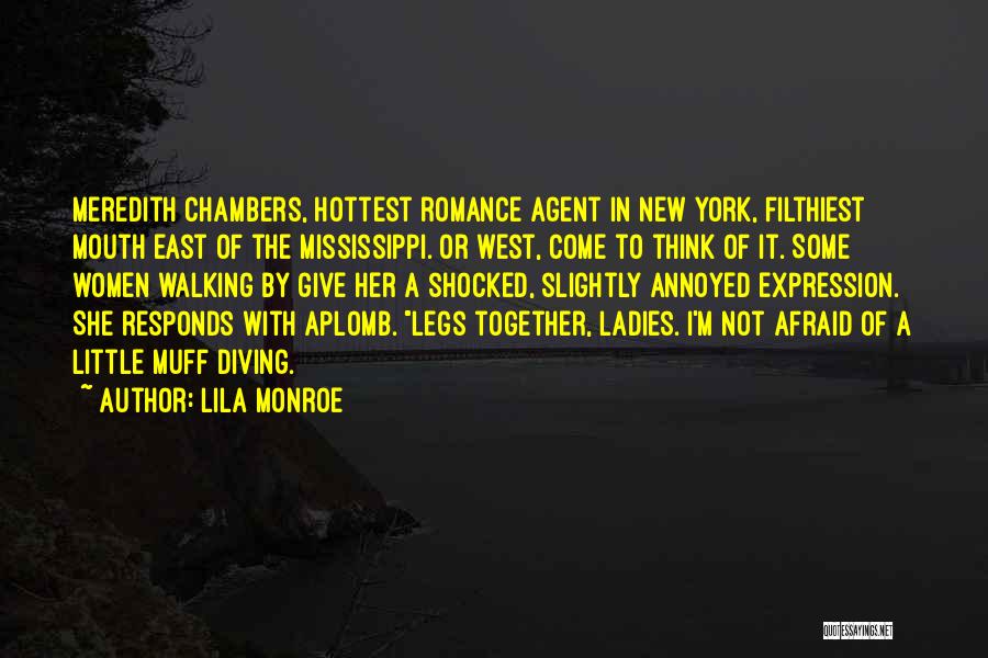 Lila Monroe Quotes: Meredith Chambers, Hottest Romance Agent In New York, Filthiest Mouth East Of The Mississippi. Or West, Come To Think Of