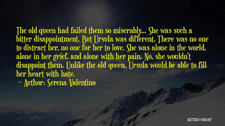 Serena Valentino Quotes: The Old Queen Had Failed Them So Miserably... She Was Such A Bitter Disappointment. But Ursula Was Different. There Was