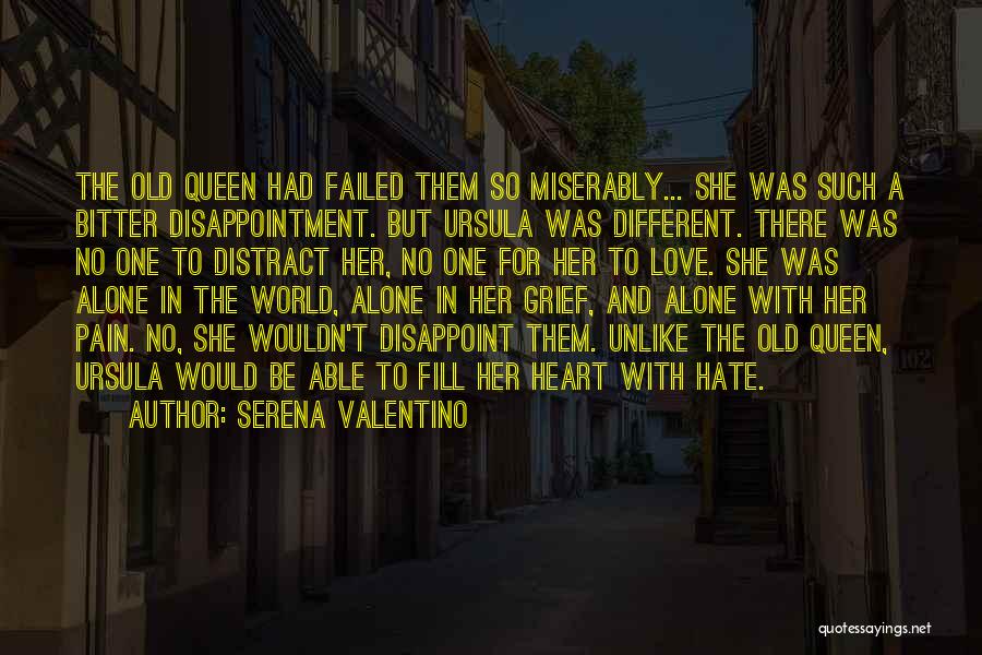 Serena Valentino Quotes: The Old Queen Had Failed Them So Miserably... She Was Such A Bitter Disappointment. But Ursula Was Different. There Was