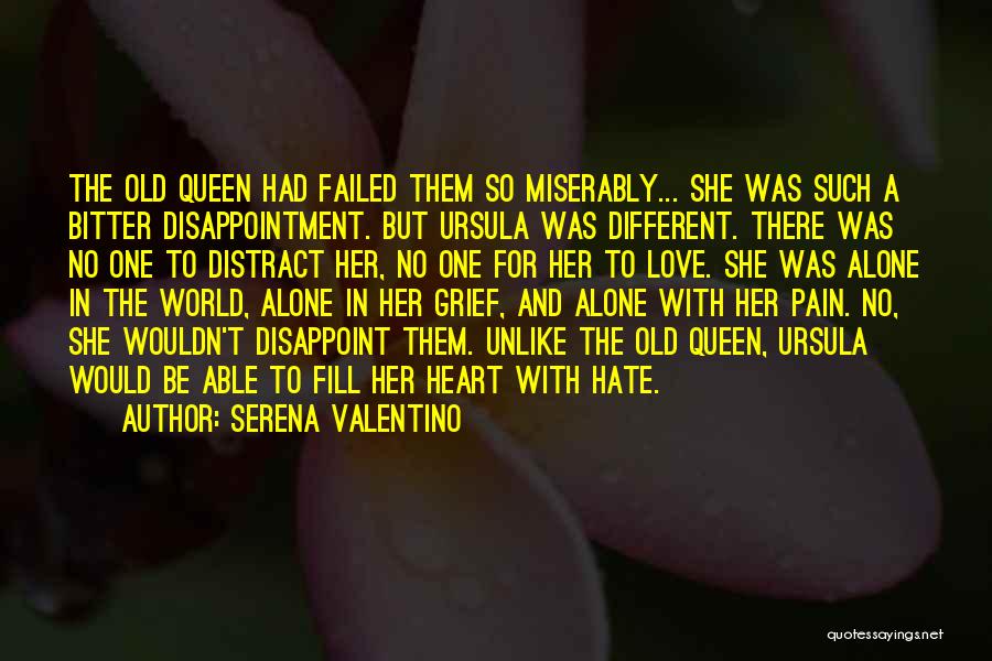 Serena Valentino Quotes: The Old Queen Had Failed Them So Miserably... She Was Such A Bitter Disappointment. But Ursula Was Different. There Was