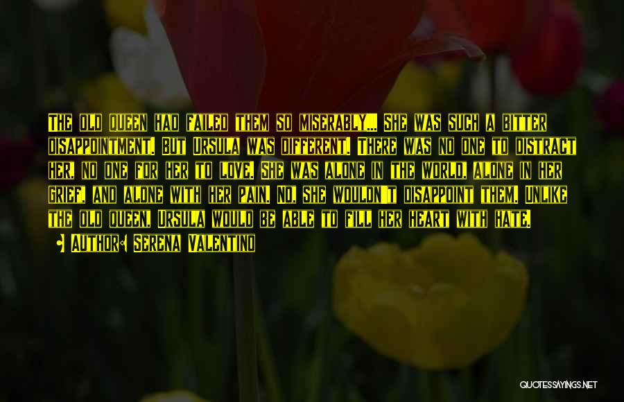 Serena Valentino Quotes: The Old Queen Had Failed Them So Miserably... She Was Such A Bitter Disappointment. But Ursula Was Different. There Was