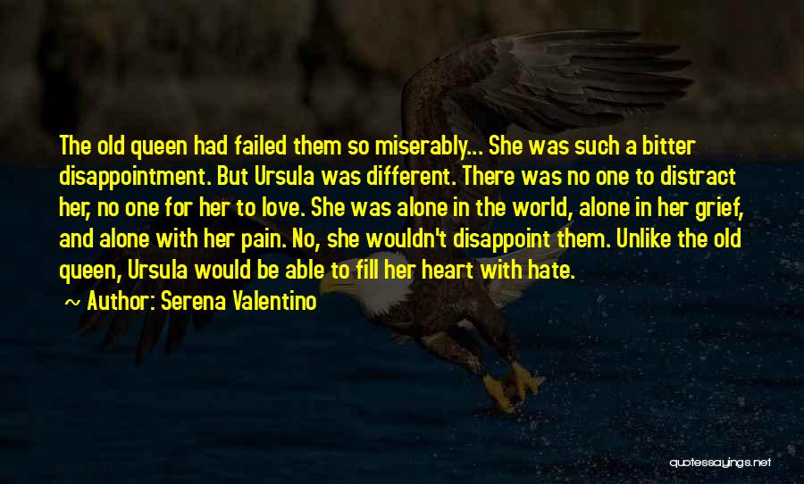 Serena Valentino Quotes: The Old Queen Had Failed Them So Miserably... She Was Such A Bitter Disappointment. But Ursula Was Different. There Was