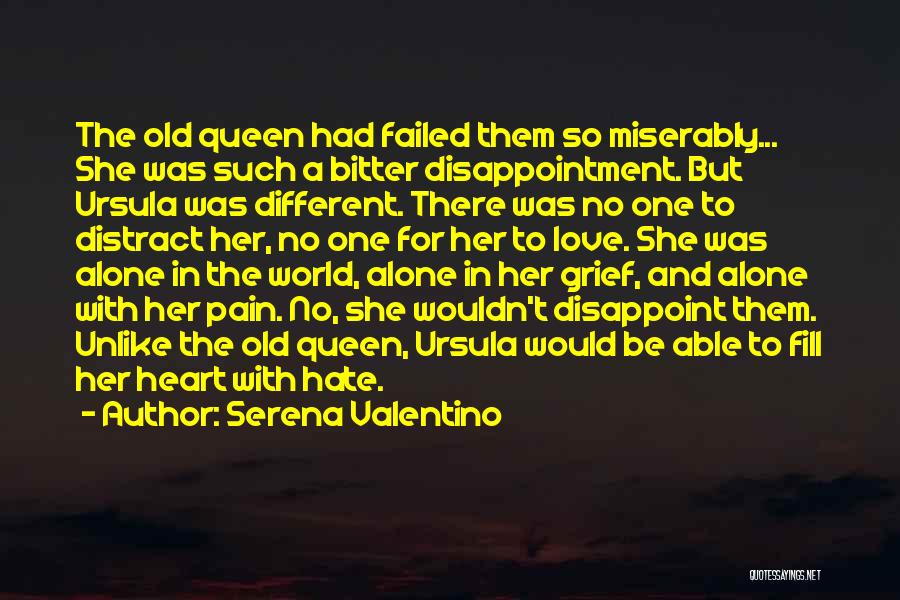 Serena Valentino Quotes: The Old Queen Had Failed Them So Miserably... She Was Such A Bitter Disappointment. But Ursula Was Different. There Was